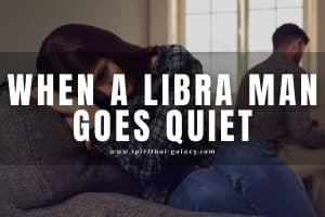 When a Libra Man Goes Quiet: Let Him Be!