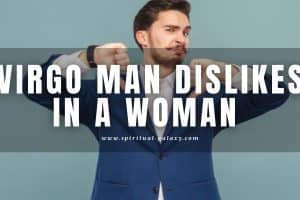 Virgo Man Dislikes in a Woman: Don’t Be Her!