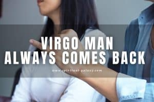 Virgo man always comes back: Make him stay for good!