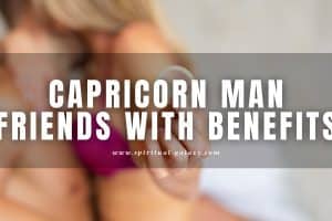 Capricorn Man Friends With Benefits: Follow The Signs!