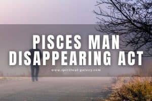 Pisces Man Disappearing Act: The Tricks Behind the Magic!