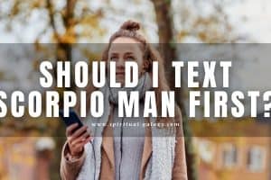 Should I text Scorpio man first: Yes or no?