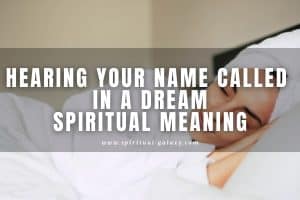Spiritual Meaning of Hearing Your Name Called In A Dream: Should I Be Afraid?