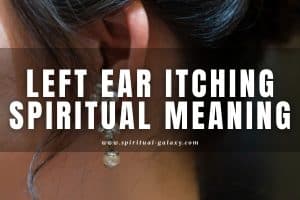 Left Ear Itching Spiritual Meaning: A Sign From The Universe