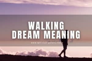 Walking Dream Meaning: What Situation Are You Trying to Walk Away From?