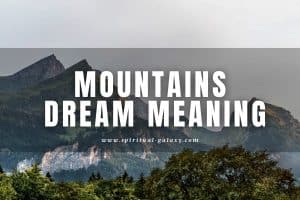 Mountains Dream Meaning: Are You Reaching Your Higher Self?