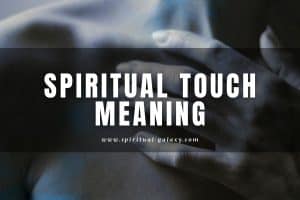 Spiritual Touch Meaning: A Sign of Healing and Restoration