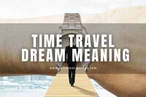 Time Travel Dream Meaning: Do You Have Regrets in the Past?