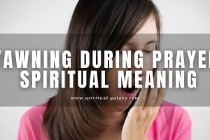 Yawning During Prayer Spiritual Meaning: Sign of Humility