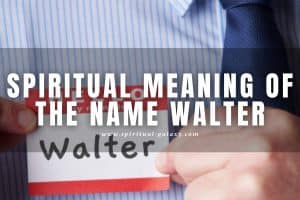 Spiritual Meaning of the Name Walter: Personality and Origin!