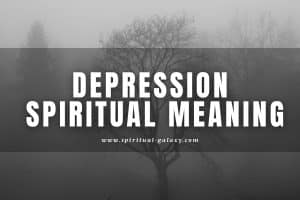 Depression Spiritual Meaning: A Sign of Spiritual Awakening!