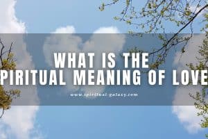 What is the Spiritual Meaning of Love?: Seven Types of Love!