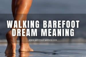 Walking Barefoot Dream Meaning: What Does it Mean?