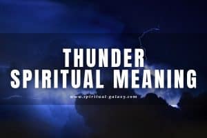 Thunder Spiritual Meaning: Symbolism and Biblical Meaning!