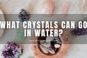 What Crystals Can Go in Water?: Water Safe vs. Water Unsafe Crystals