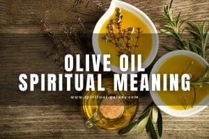 Olive Oil Spiritual Meaning: What Does It Represent?
