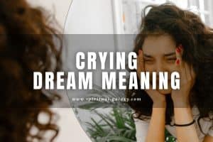 Crying Dream Meaning: What Might Be The Reason?