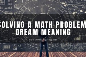 Solving a Math Problem Dream Meaning: What Do Numbers Tell You?