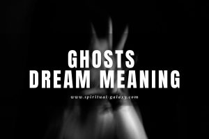 Ghosts Dream Meaning: What Causes This Eerie Feeling?