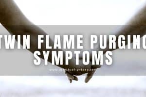 Twin Flame Purging Symptoms: What you should know!