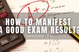 How to Manifest Good Exam Result: Get a Perfect Score