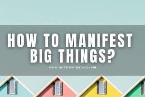 How to Manifest Big Things: Get the Big Things You Desire!