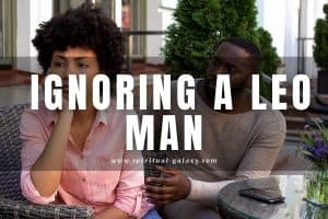 Ignoring a Leo man: Will it work?