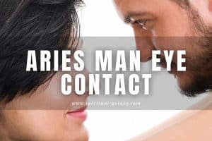 Aries man eye contact: What does it mean? 