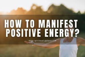 How to Manifest Positive Energy: Fill Your Day With Positivity