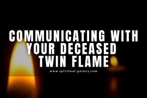 Communicating With Your Deceased Twin Flame: Is it Possible?