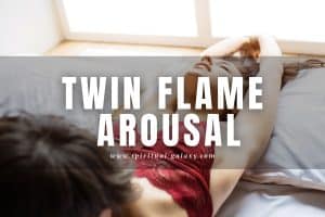 Twin Flame Arousal: Sexual attraction at its best!