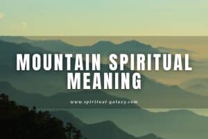 Mountain spiritual meaning: Is it a sign of strength?