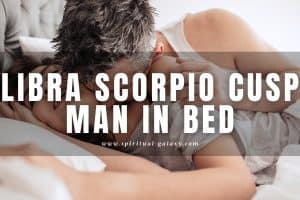 Libra Scorpio cusp man in bed: The perfect lover?