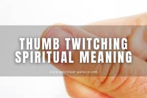 Thumb twitching spiritual meaning: Superstition and Astrology!