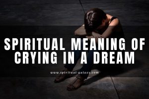Spiritual meaning of crying in a dream: Is it a good sign?