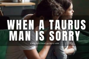 When a Taurus man is sorry: Does it show?