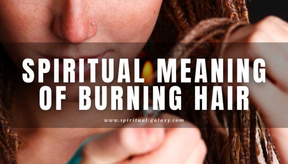 Spiritual meaning of burning hair: Symbols and Dream Meaning -  