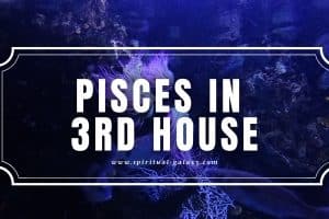 Pisces in 3rd House: Letting Feelings Take Control Over You