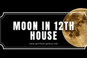 Moon in 12th House: The Secrecy of Your Emotions