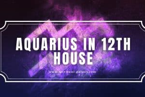 Aquarius in 12th House: You Must be Better with Humanity!