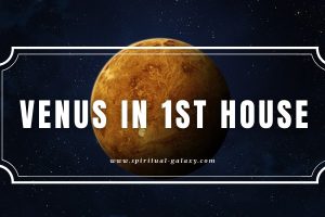 Venus in 1st House: Time to Channel Your Attractiveness!