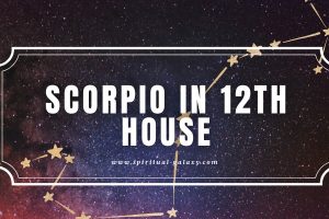 Scorpio in 12th House: A Mysteriously Challenging Road