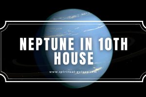 Neptune in 10th House: Stop Getting Troubled with Choices