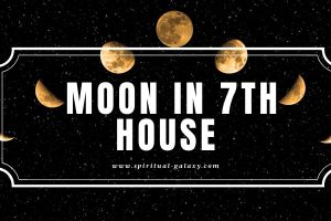 Moon in 7th House: Don’t Be Too Dependent on Other People!