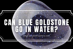 Can Blue Goldstone Go in Water?: An Artificial Stone!