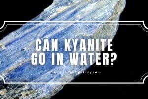 Can Kyanite Go in Water?: An Energy Healer Crystal!