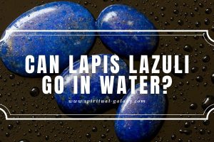 Can Lapis Lazuli Go in Water?: It may Produce Toxins!