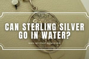 Can Sterling Silver Go in Water?: It will Oxidize in Water!
