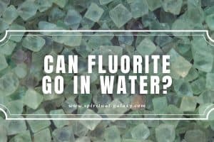 Can Fluorite Go in Water?: Everything you need to know!