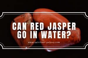 Can Red Jasper Go in Water?: It May React in Water